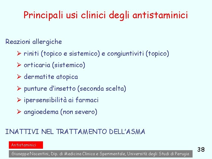Principali usi clinici degli antistaminici Reazioni allergiche Ø riniti (topico e sistemico) e congiuntiviti