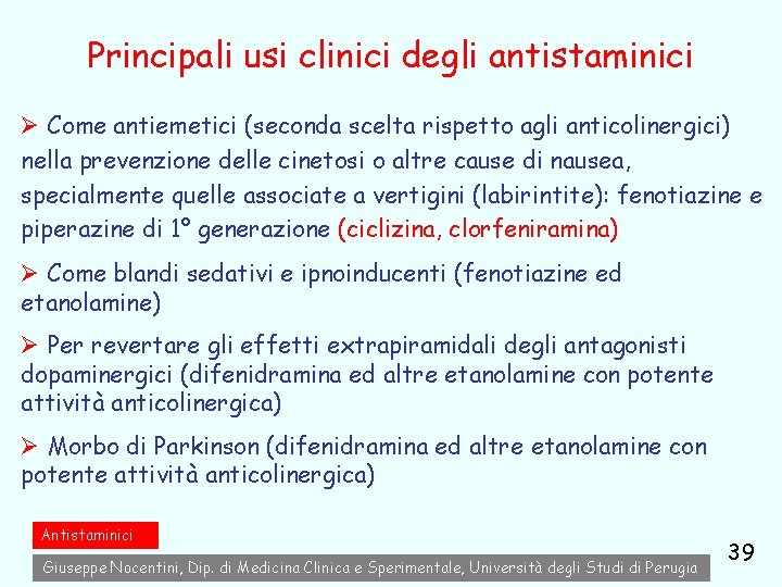 Principali usi clinici degli antistaminici Ø Come antiemetici (seconda scelta rispetto agli anticolinergici) nella