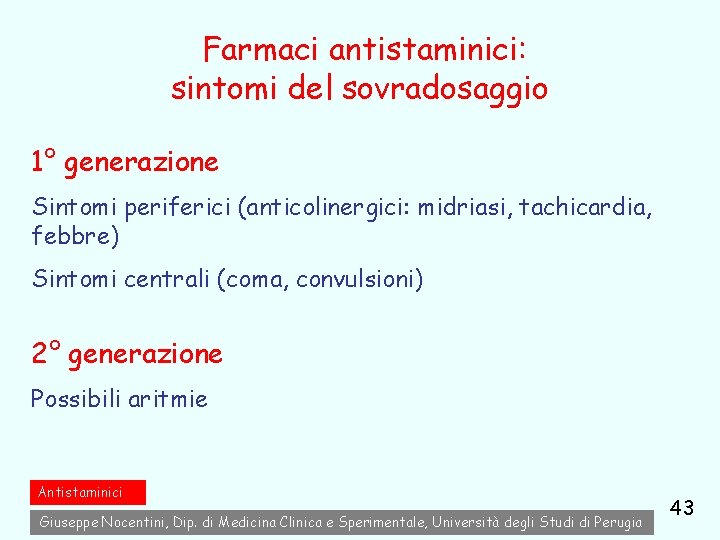Farmaci antistaminici: sintomi del sovradosaggio 1° generazione Sintomi periferici (anticolinergici: midriasi, tachicardia, febbre) Sintomi