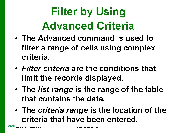 Filter by Using Advanced Criteria • The Advanced command is used to filter a