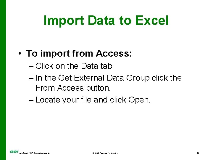 Import Data to Excel • To import from Access: – Click on the Data