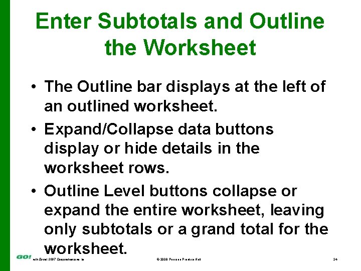 Enter Subtotals and Outline the Worksheet • The Outline bar displays at the left