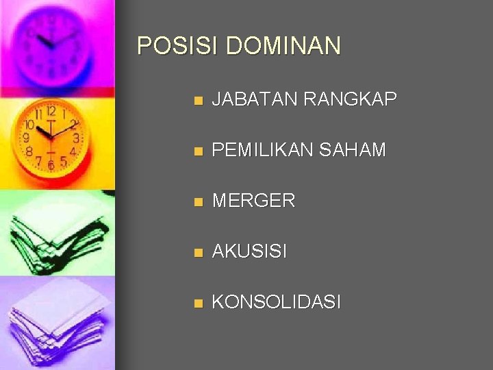 POSISI DOMINAN n JABATAN RANGKAP n PEMILIKAN SAHAM n MERGER n AKUSISI n KONSOLIDASI