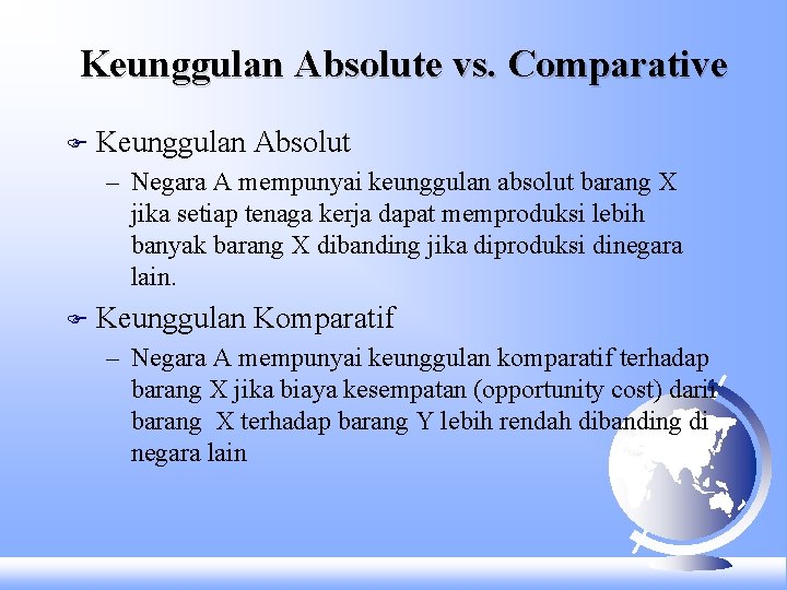 Keunggulan Absolute vs. Comparative F Keunggulan Absolut – Negara A mempunyai keunggulan absolut barang