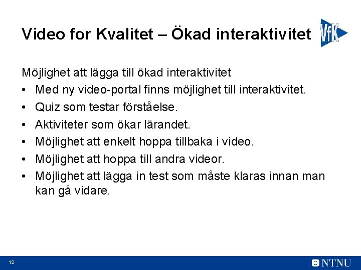 Video for Kvalitet – Ökad interaktivitet Möjlighet att lägga till ökad interaktivitet • Med