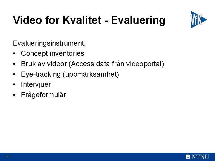 Video for Kvalitet - Evalueringsinstrument: • Concept inventories • Bruk av videor (Access data