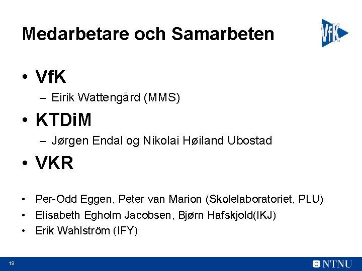 Medarbetare och Samarbeten • Vf. K – Eirik Wattengård (MMS) • KTDi. M –