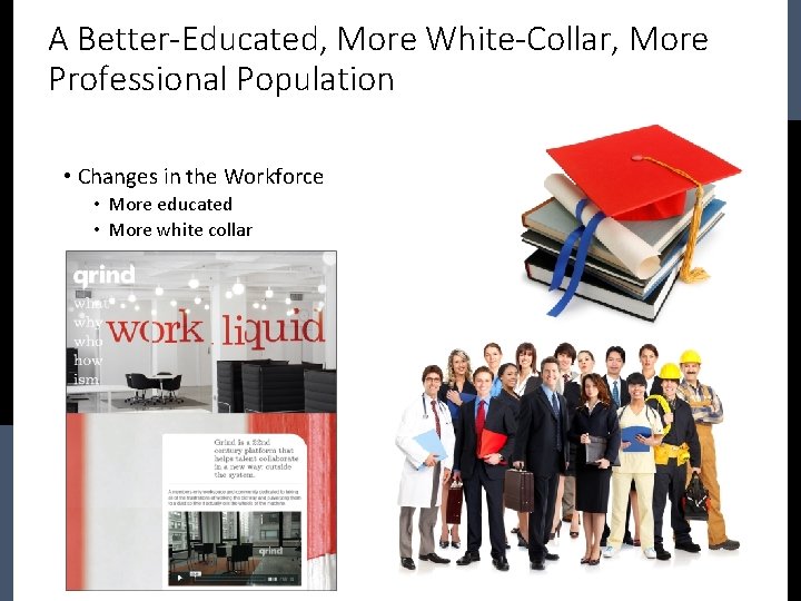 A Better-Educated, More White-Collar, More Professional Population • Changes in the Workforce • More