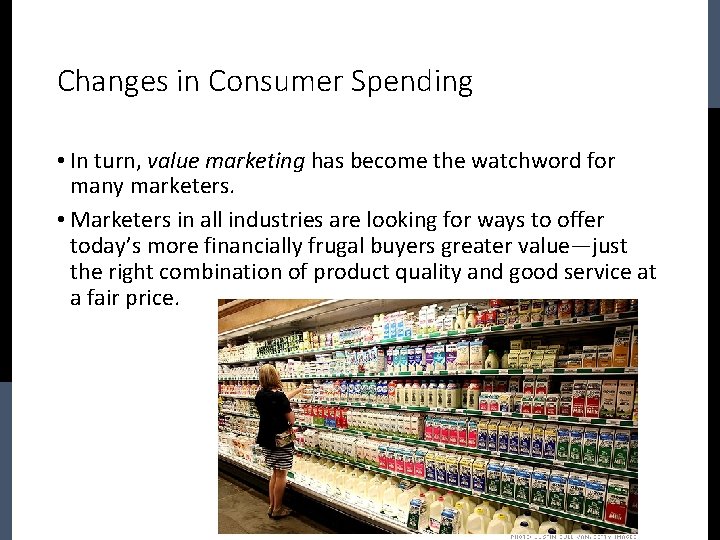 Changes in Consumer Spending • In turn, value marketing has become the watchword for