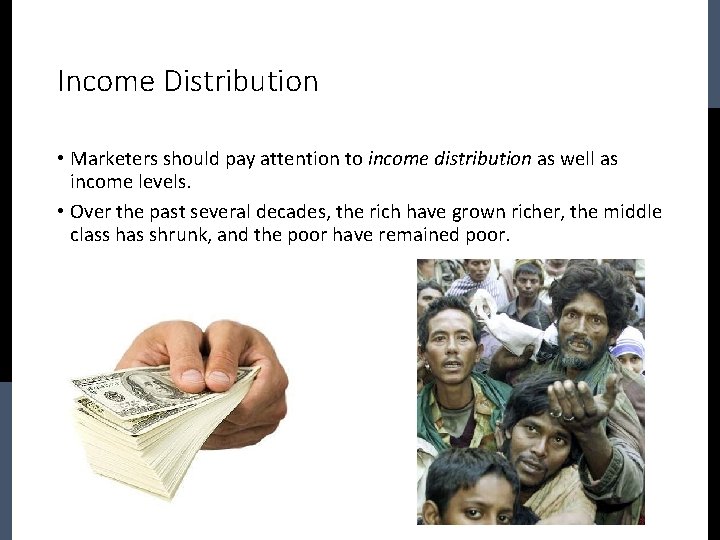 Income Distribution • Marketers should pay attention to income distribution as well as income