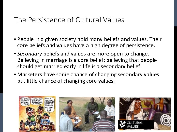 The Persistence of Cultural Values • People in a given society hold many beliefs