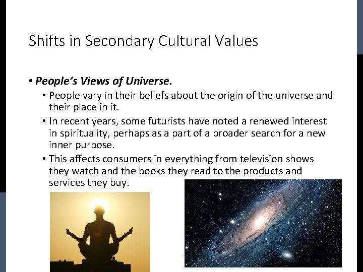 Shifts in Secondary Cultural Values • People’s Views of Universe. • People vary in
