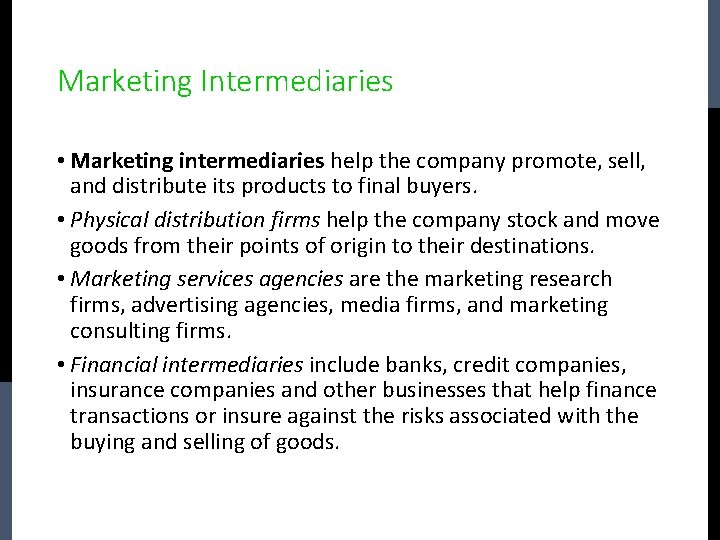 Marketing Intermediaries • Marketing intermediaries help the company promote, sell, and distribute its products