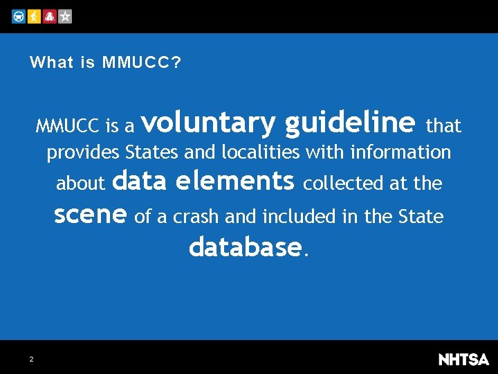 What is MMUCC? MMUCC is a voluntary guideline that provides States and localities with