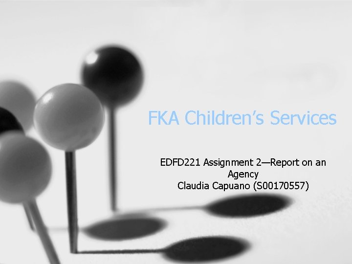 FKA Children’s Services EDFD 221 Assignment 2—Report on an Agency Claudia Capuano (S 00170557)