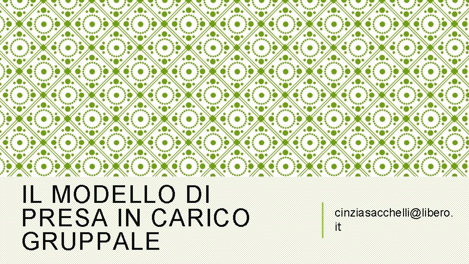 IL MODELLO DI PRESA IN CARICO GRUPPALE cinziasacchelli@libero. it 