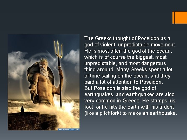 Poseidon The Greeks thought of Poseidon as a god of violent, unpredictable movement. He