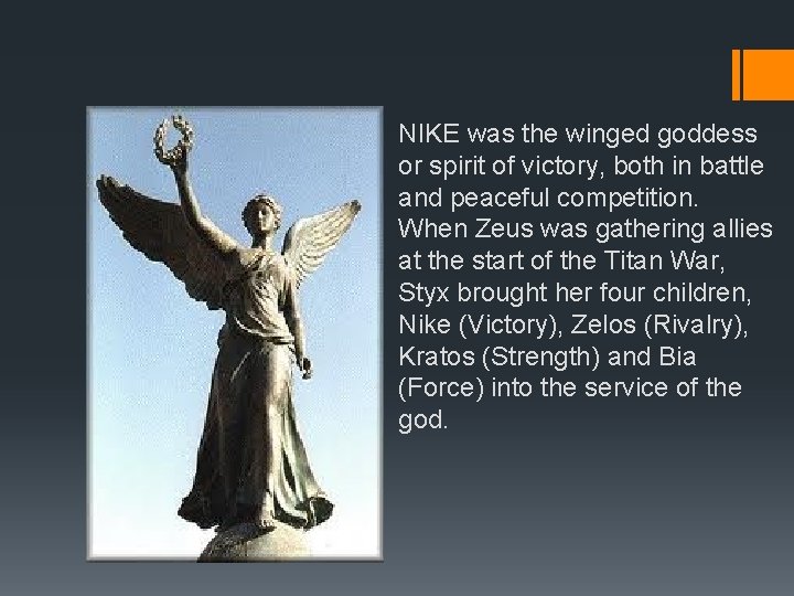 Nike NIKE was the winged goddess or spirit of victory, both in battle and