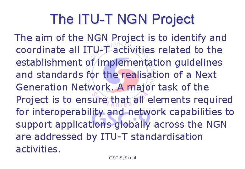 The ITU-T NGN Project The aim of the NGN Project is to identify and