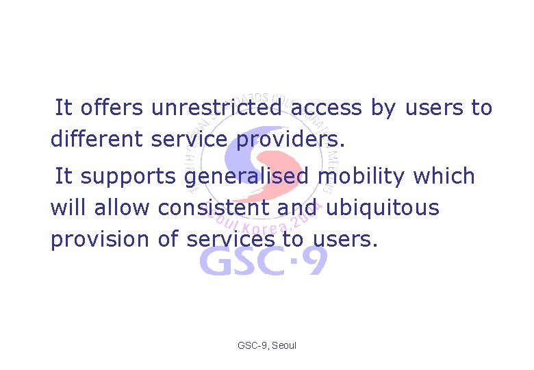 It offers unrestricted access by users to different service providers. It supports generalised mobility