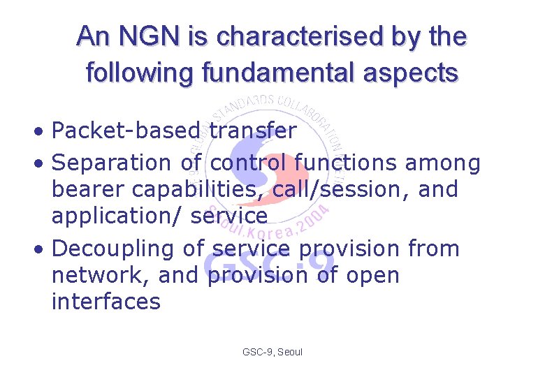 An NGN is characterised by the following fundamental aspects • Packet-based transfer • Separation