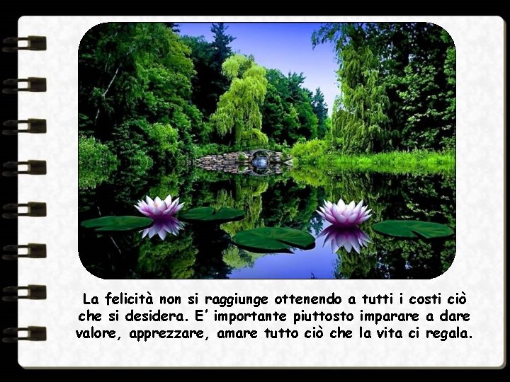 La felicità non si raggiunge ottenendo a tutti i costi ciò che si desidera.