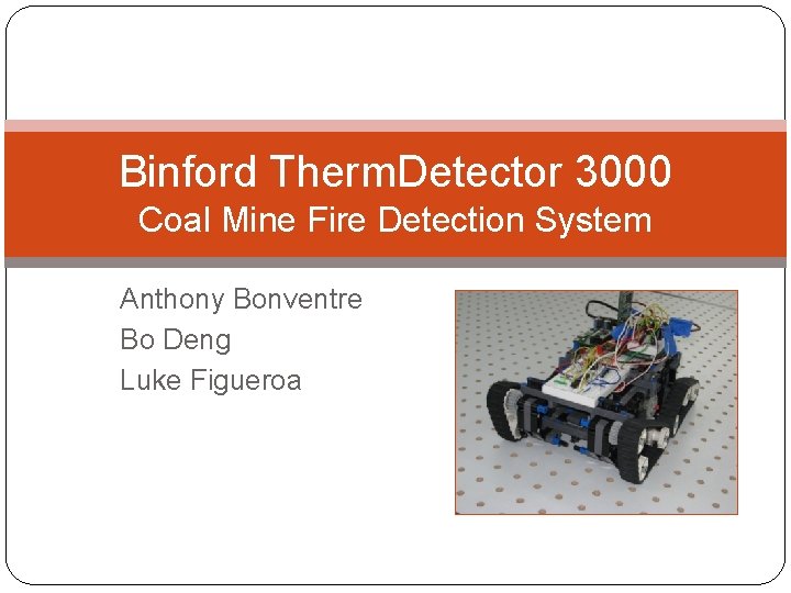 Binford Therm. Detector 3000 Coal Mine Fire Detection System Anthony Bonventre Bo Deng Luke