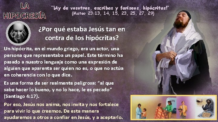 LA HIPOCRESÍA “¡Ay de vosotros, escribas y fariseos, hipócritas!” (Mateo 23: 13, 14, 15,