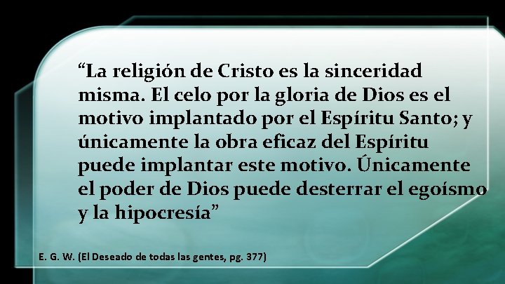 “La religión de Cristo es la sinceridad misma. El celo por la gloria de