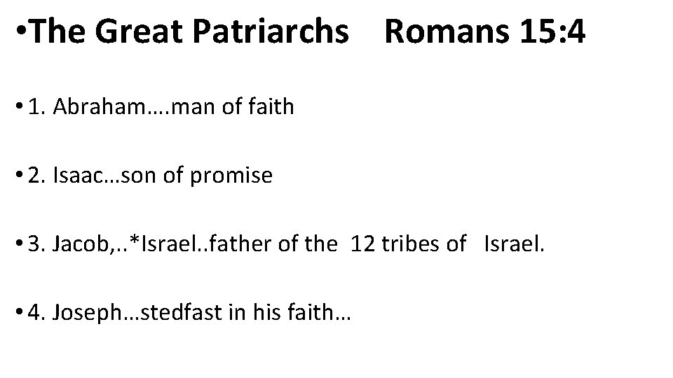  • The Great Patriarchs Romans 15: 4 • 1. Abraham…. man of faith