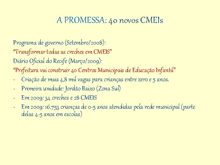 A PROMESSA: 40 novos CMEIs Programa de governo (Setembro/2008): “Transformar todas as creches em