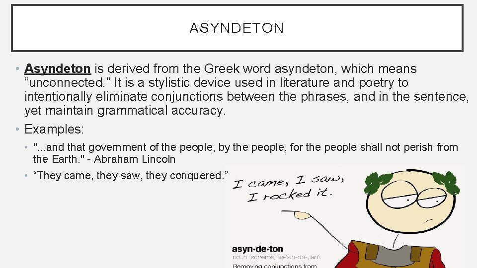 ASYNDETON • Asyndeton is derived from the Greek word asyndeton, which means “unconnected. ”