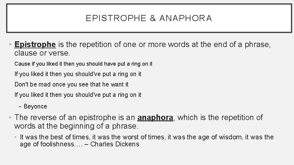 EPISTROPHE & ANAPHORA • Epistrophe is the repetition of one or more words at
