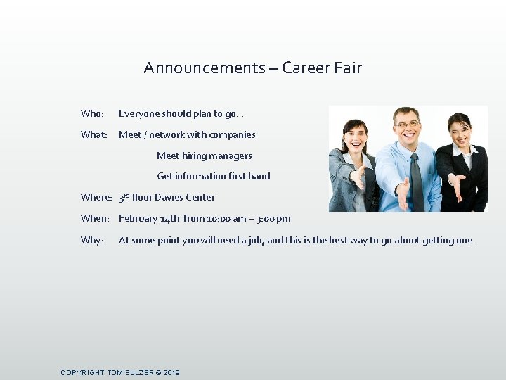 Announcements – Career Fair Who: Everyone should plan to go… What: Meet / network