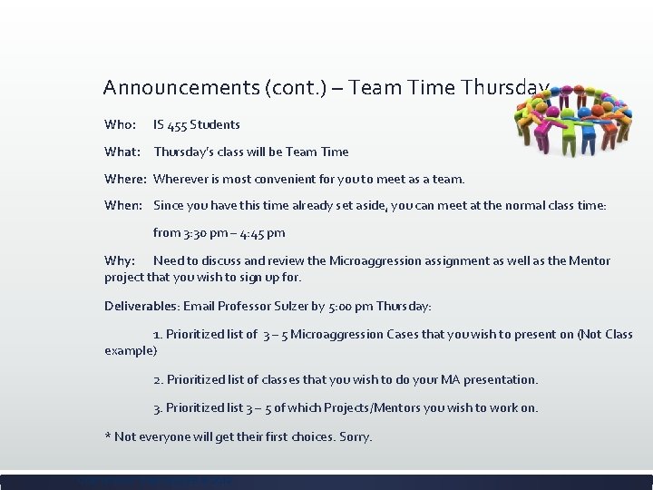 Announcements (cont. ) – Team Time Thursday Who: IS 455 Students What: Thursday’s class