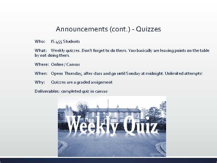 Announcements (cont. ) - Quizzes Who: IS 455 Students What: Weekly quizzes. Don’t forget