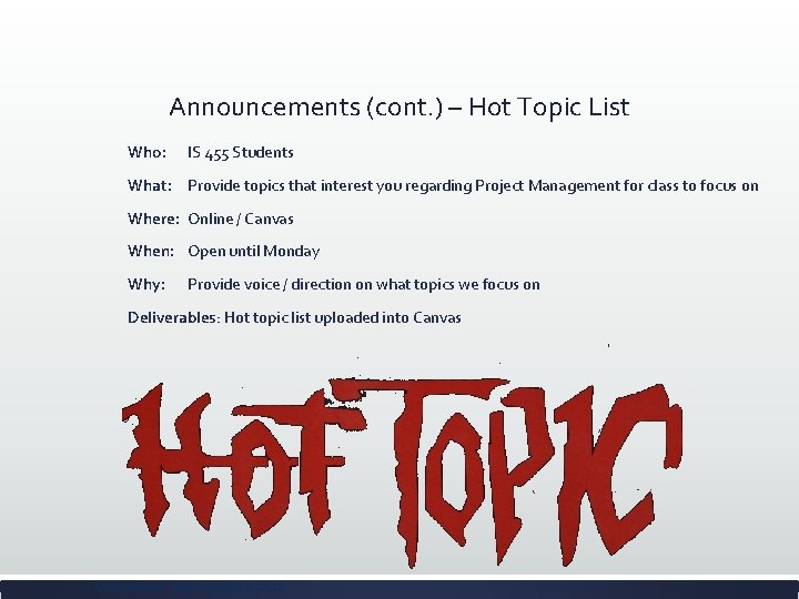 Announcements (cont. ) – Hot Topic List Who: IS 455 Students What: Provide topics