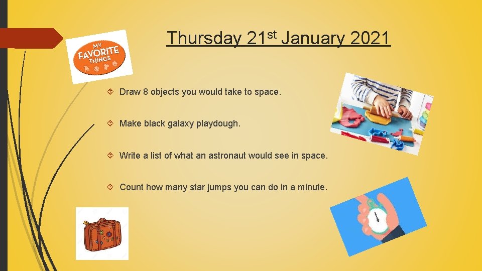 Thursday 21 st January 2021 Draw 8 objects you would take to space. Make
