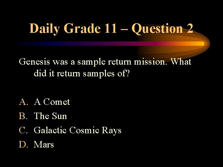 Daily Grade 11 – Question 2 Genesis was a sample return mission. What did