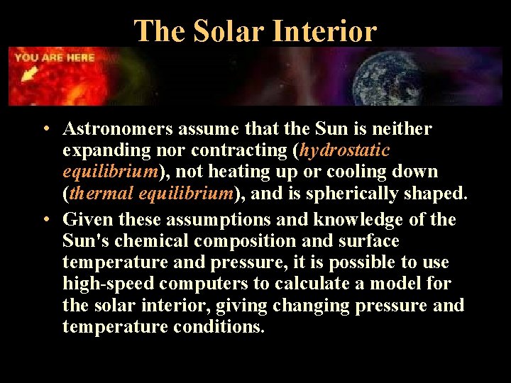 The Solar Interior • Astronomers assume that the Sun is neither expanding nor contracting