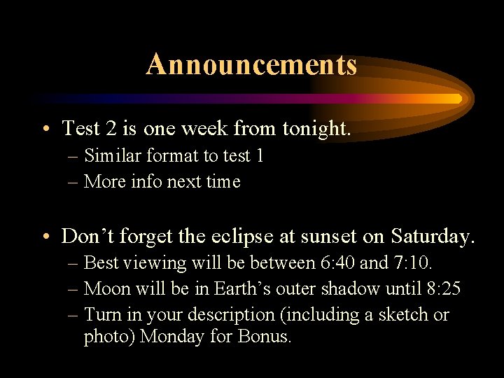 Announcements • Test 2 is one week from tonight. – Similar format to test