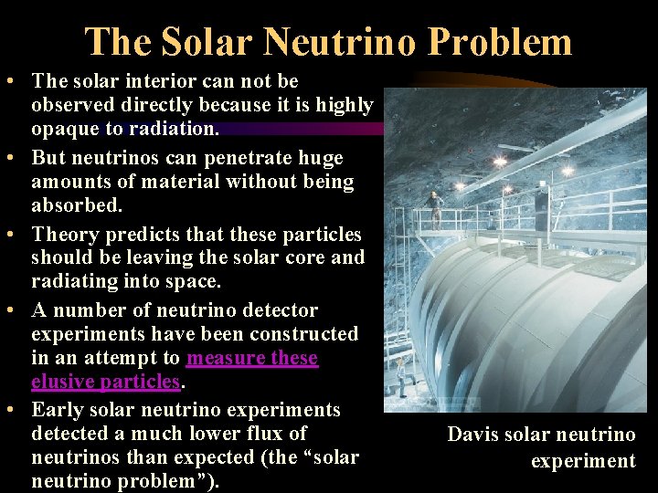 The Solar Neutrino Problem • The solar interior can not be observed directly because