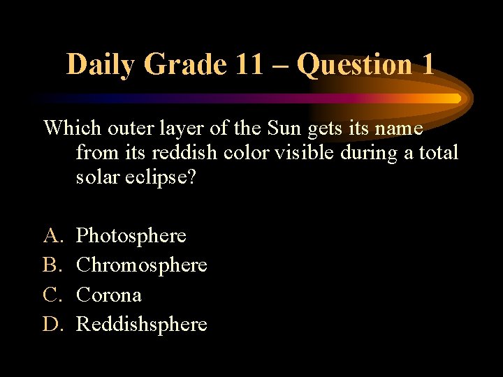 Daily Grade 11 – Question 1 Which outer layer of the Sun gets its