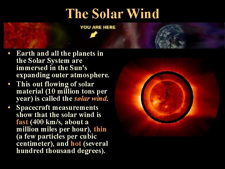 The Solar Wind • Earth and all the planets in the Solar System are