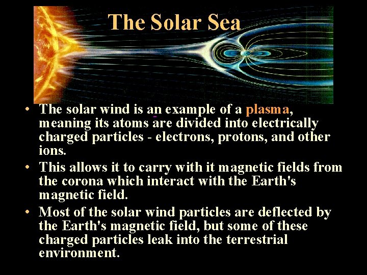 The Solar Sea • The solar wind is an example of a plasma, meaning