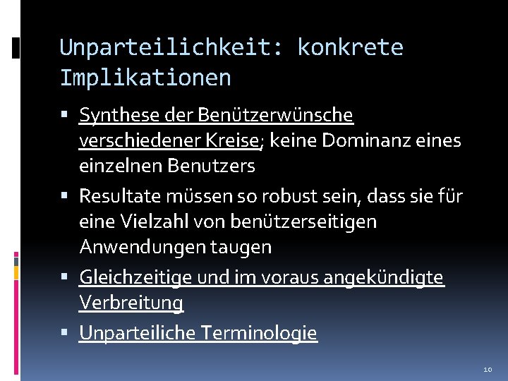 Unparteilichkeit: konkrete Implikationen Synthese der Benützerwünsche verschiedener Kreise; keine Dominanz eines einzelnen Benutzers Resultate