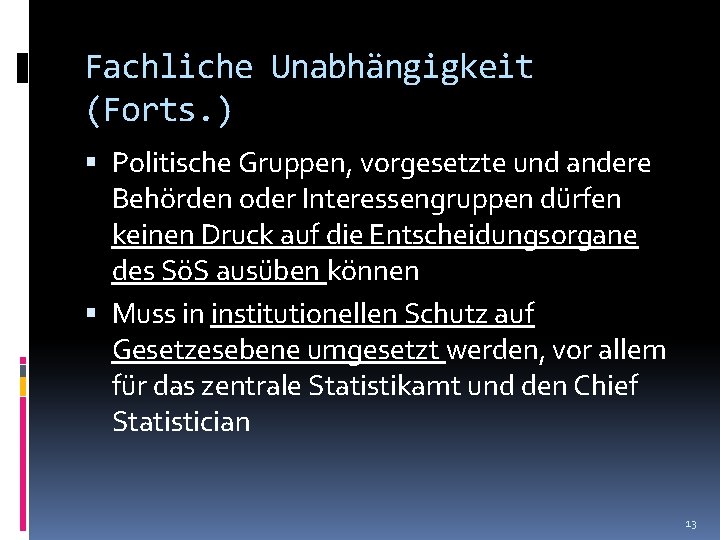 Fachliche Unabhängigkeit (Forts. ) Politische Gruppen, vorgesetzte und andere Behörden oder Interessengruppen dürfen keinen