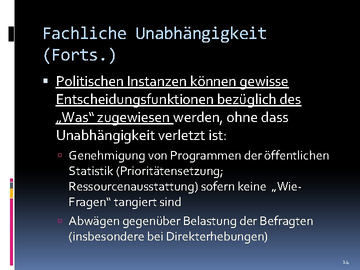 Fachliche Unabhängigkeit (Forts. ) Politischen Instanzen können gewisse Entscheidungsfunktionen bezüglich des „Was“ zugewiesen werden,