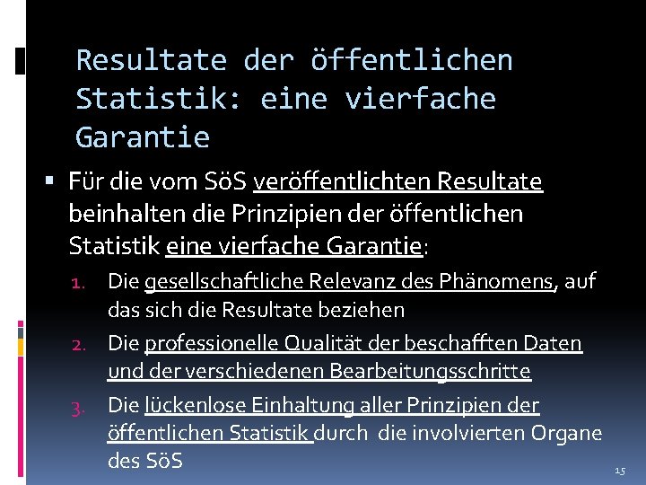 Resultate der öffentlichen Statistik: eine vierfache Garantie Für die vom SöS veröffentlichten Resultate beinhalten