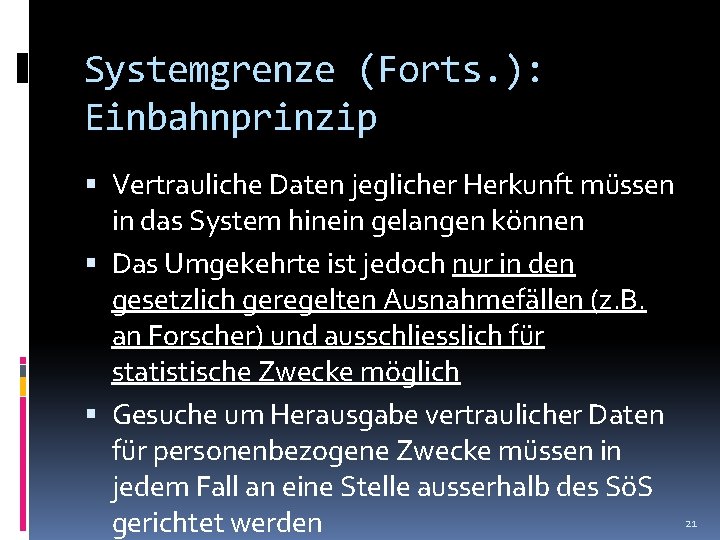 Systemgrenze (Forts. ): Einbahnprinzip Vertrauliche Daten jeglicher Herkunft müssen in das System hinein gelangen